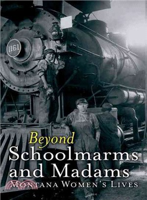 Beyond Schoolmarms and Madams ─ Montana Women Stories