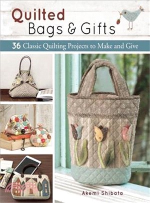 Quilted Bags and Gifts ― 36 Classic Quilting Projects to Make and Give