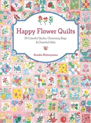 Happy Flower Quilts ─ 30 Colorful Quilts, Charming Bags & Cheerful Gifts