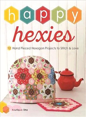 Happy Hexies ― 12 Hand Pieced Hexagon Projects to Stitch and Love