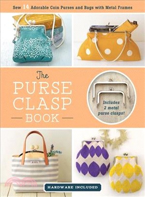 The Purse Clasp Book ― Sew 14 Adorable Coin Purses and Bags With Metal Frames