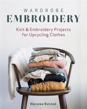 Wardrobe Embroidery: Knit & Embroidery Projets for Upcycling Clothes