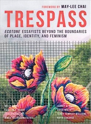 Trespass ― Ecotone Essayists Beyond the Boundaries Ofplace, Identity, and Feminism