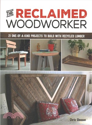 The Reclaimed Woodworker ― 21 One-of-a-kind Projects to Build With Recycled Lumber