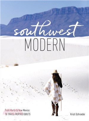 Southwest Modern ─ From Marfa to New Mexico: 18 Travel-inspired Quilts