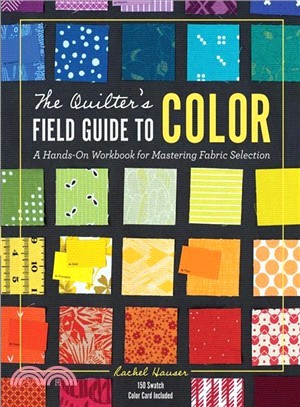 The Quilter's Field Guide to Color ― A Hands-on Workbook for Mastering Fabric Selection