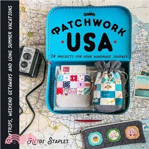 Patchwork USA ― 24 Projects for the Perfect Sewing Getaway: Daytrips, Weekend Retreats and Long Summer Vacations