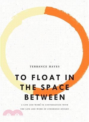 To Float in the Space Between ― A Life and Work in Conversation With the Life and Work of Etheridge Knight
