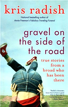 Gravel on the Side of the Road ― True Stories from a Broad Who Has Been There