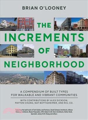 Increments of Neighborhood ― A Compendium of Built Types for Walkable and Vibrant Communities