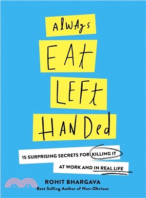 Always Eat Left Handed ― And Other Surprising Secrets of Killing It at Work and Life