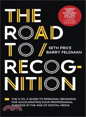 The Road to Recognition ― The A-to-z Guide to Personal Branding for Accelerating Your Professional Success in the Age of Digital Media
