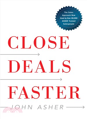 Close Deals Faster ― The 15 Shortcuts of the Asher Sales Method
