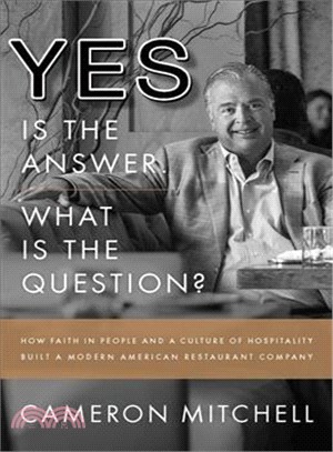 The Answer Is Yes! What's the Question? ― How Faith in People and a Culture of Integrity Built a Modern American Restaurant Business