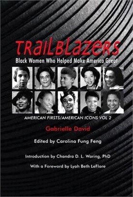 Trailblazers, Black Women Who Helped Make America Great ― American Firsts/American Icons