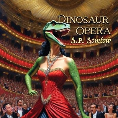 Dinosaur Opera: Tales from the Opera for Kids, Grownups, and Dinosaurs