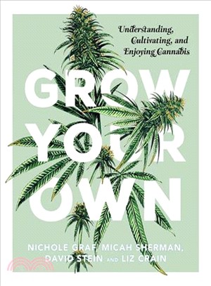 Grow Your Own ─ Understanding, Cultivating, and Enjoying Cannabis