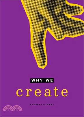 Why We Create: Reflections on the Creator, the Creation, and Creating