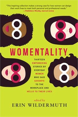 Womentality ― Thirteen Empowering Stories by Everyday Women Who Said Goodbye to the Workplace and Hello to Their Lives