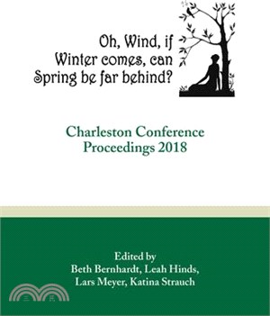 Oh, Wind, If Winter Comes, Can Spring Be Far Behind? ― Charleston Conference Proceedings, 2018