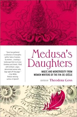 Medusa's Daughters ― Magic and Monstrosity from Women Writers of the Fin-de-siecle
