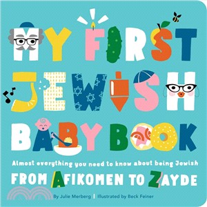 My First Jewish Baby Book :Almost Everything You Need to Know about Being Jewish--From Afikomen to Zayde /