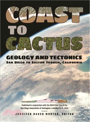 Coast to Cactus ─ Geology and Tectonics, San Diego to Salton Trough, California: Published in conjunction with the 2014 Field Trip of the San Diego Association of Geolo