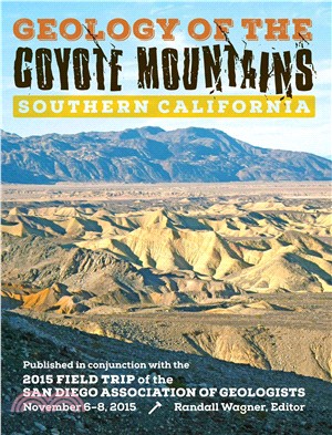 Geology of the Coyote Mountains, Southern California ─ Published in Conjunction With the 2015 Field Trip of the San Diego Association of Geologists November 6-8, 2015