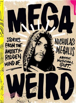 Mega Weird ― Stories from the Anxiety-ridden Mind of Nicholas Megalis