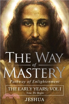 The Way of Mastery, Pathway of Enlightenment：Jeshua, The Early Years: Volume I