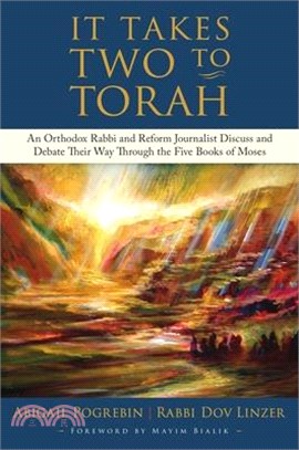 It Takes Two to Torah: An Orthodox Rabbi and Reform Journalist Discuss and Debate Their Way Through the Five Books of Moses