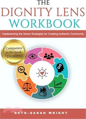 The DIGNITY Lens Workbook: Implementing the Seven Strategies for Creating Authentic Community