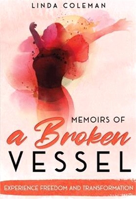 Memoirs of a Broken Vessel: Experience Freedom and Transformation