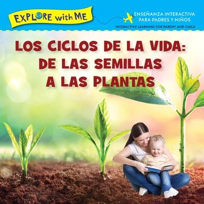 Los Ciclose de la Vida: de Las Semillas a Las Plantas/Life Cycles: From Seeds to Plants