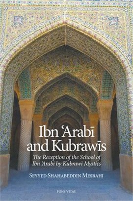 Ibn 'arabi and Kubrawis ― The Reception of the School of Ibn 'arabi by Kubrawi Mystics...