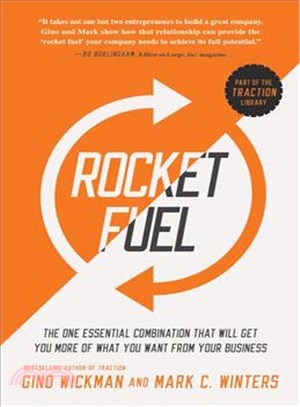 Rocket Fuel ─ The One Essential Combination That Will Get You More of What You Want from Your Business