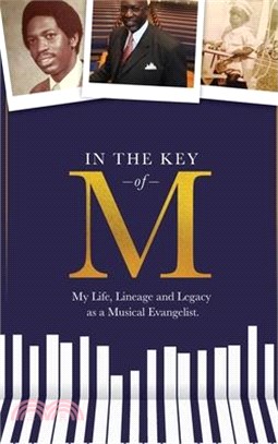 In the Key of M: My Life, Lineage and Legacy as a Musical Evangelist