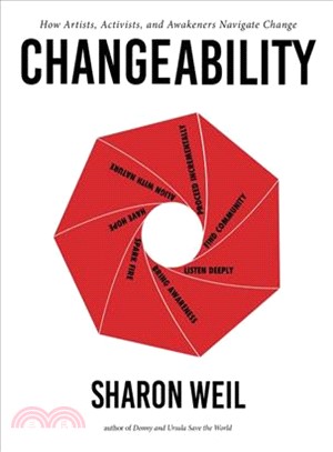 Changeability ― How Artists, Activists, and Awakeners Navigate Change