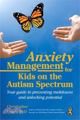 Anxiety Management for Kids on the Autism Spectrum ― Your Guide to Preventing Meltdowns and Unlocking Potential