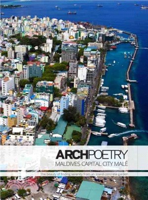 Archpoetry :  urban architecture of Malé : finding beauty and serenity on a concrete island garden /