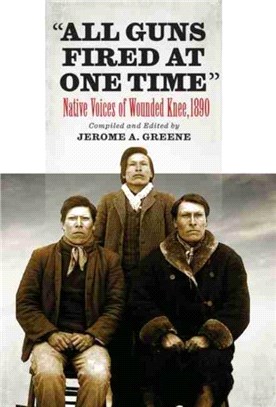 All Guns Fired At One Time：Native Voices of Wounded Knee, 1890