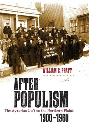 After Populism：The Agrarian Left on the Northern Plains 1900-1960