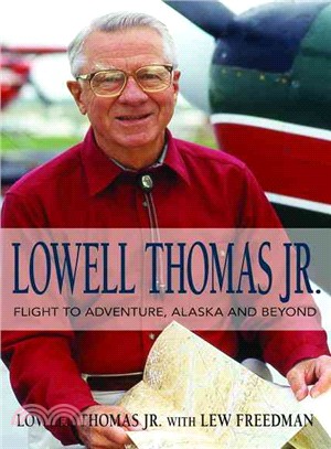 Lowell Thomas Jr. ― Flight to Adventure, Alaska and Beyond