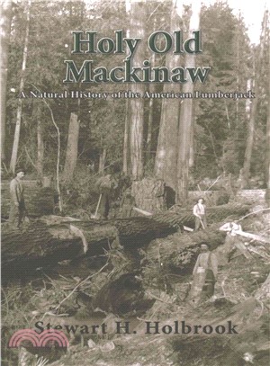 Holy Old Mackinaw ― A Natural History of the American Lumberjack