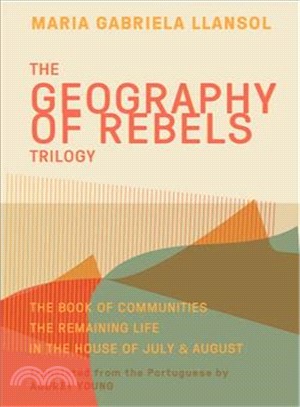 Geography of Rebels Trilogy ─ The Book of Communities, the Remaining Life, and in the House of July & August