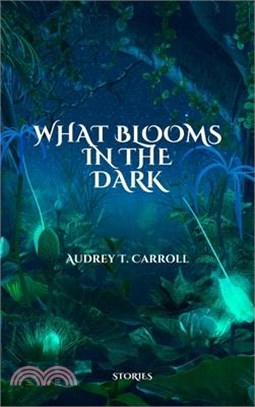 What Blooms in the Dark