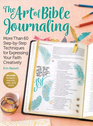 Art of Bible Journaling:More Than 60 Step-by-Step Techniques for Expressing Your Faith Creatively