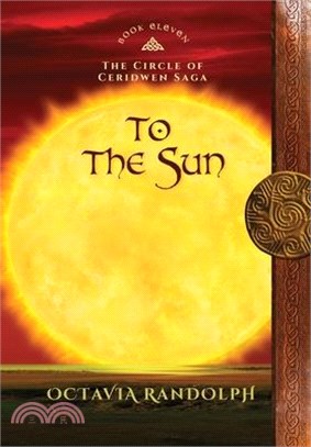 To the Sun: Book Eleven of The Circle of Ceridwen Saga