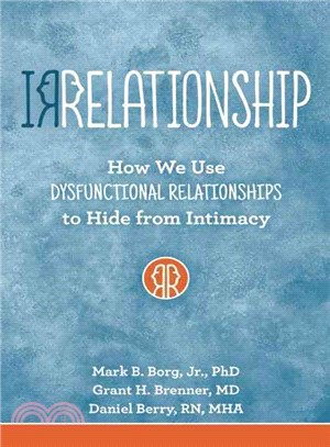 Irrelationships ― How We Use Dysfunctional Relationships to Hide from Intimacy