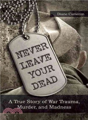 Never Leave Your Dead ― A True Story of War Trauma, Murder, and Madness